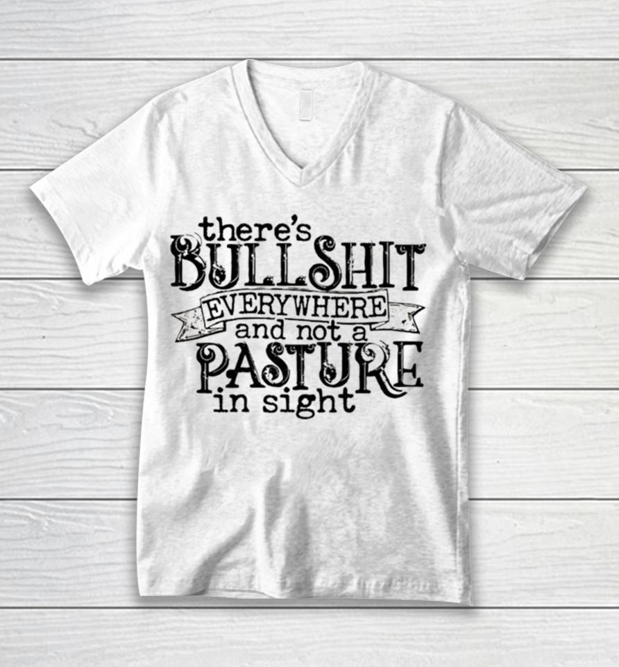 There’s Bullshit Everywhere And Not A Pasture In Sight Unisex V-Neck T-Shirt