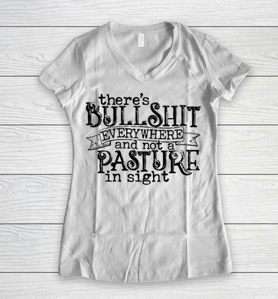 There’s Bullshit Everywhere And Not A Pasture In Sight Women V-Neck T-Shirt