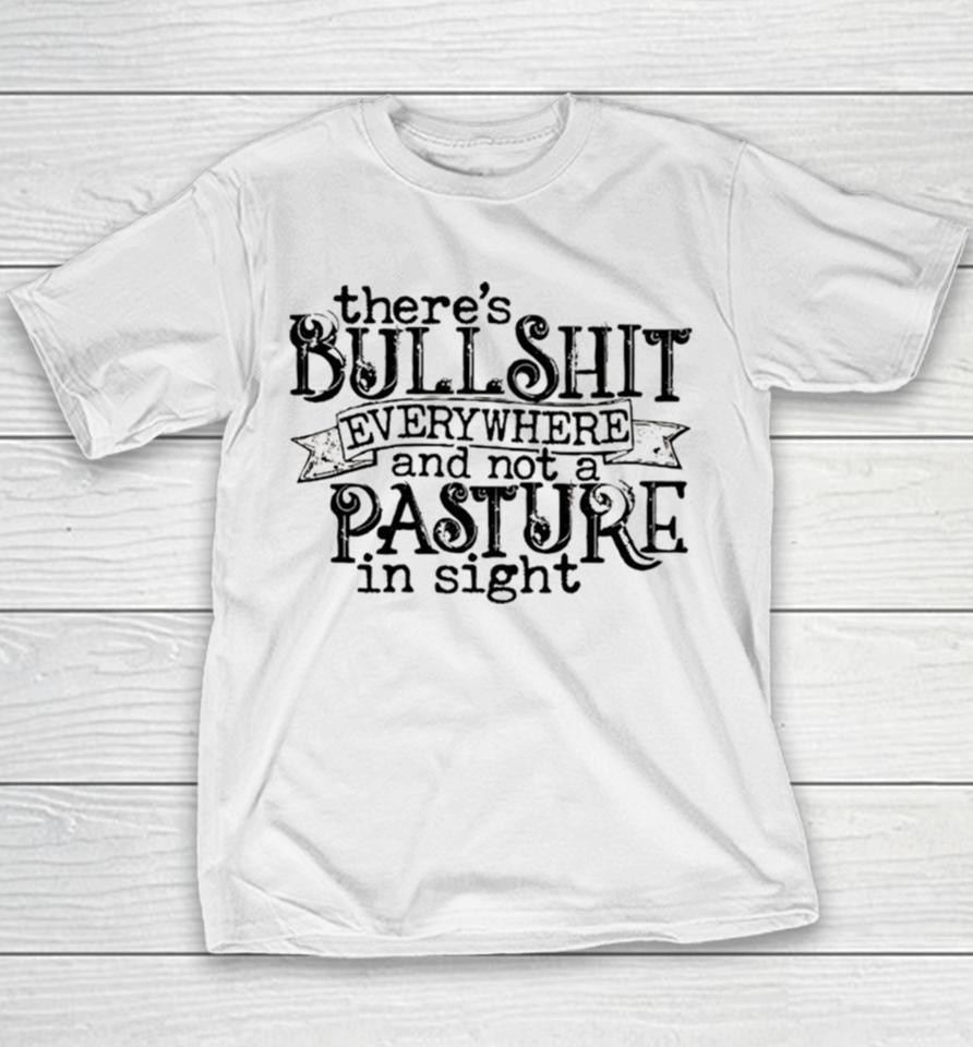 There’s Bullshit Everywhere And Not A Pasture In Sight Youth T-Shirt