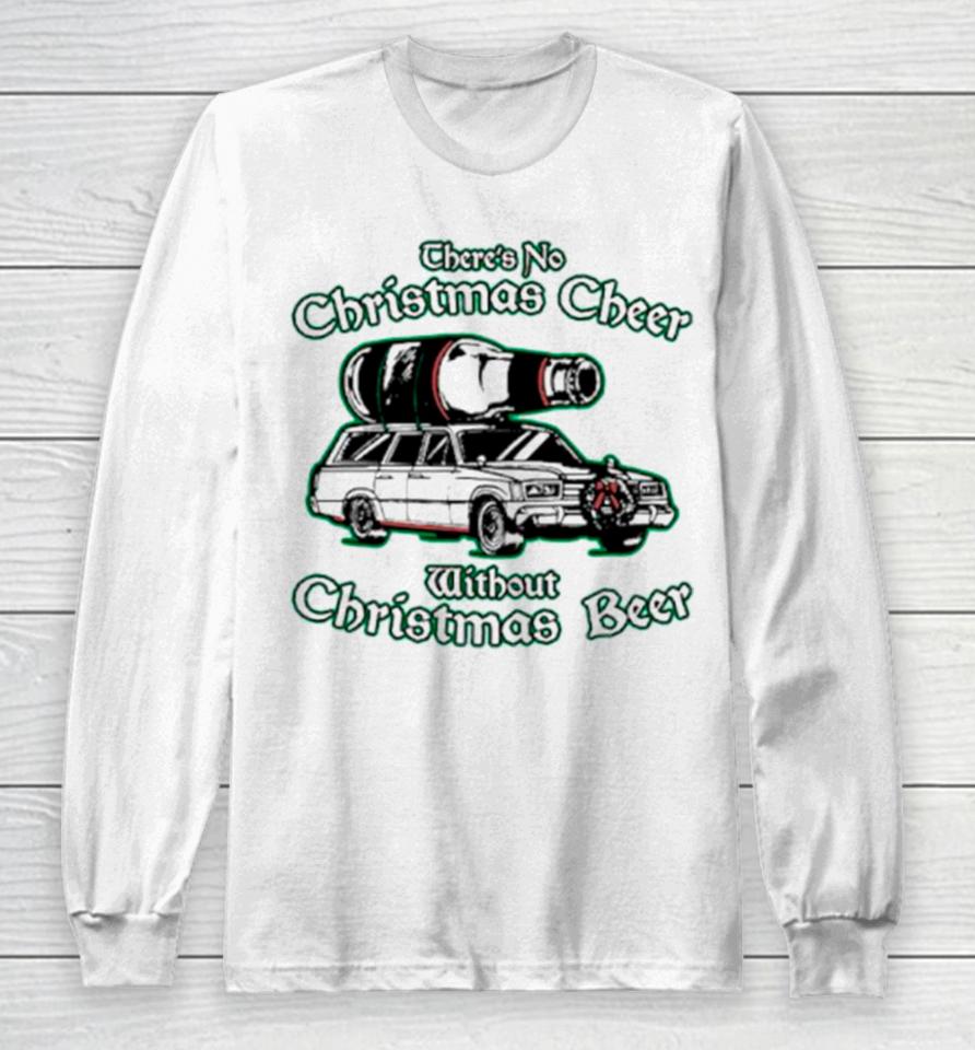 There’s No Christmas Cheer Without Christmas Beer Long Sleeve T-Shirt