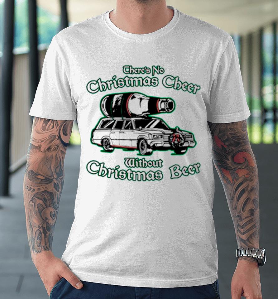 There’s No Christmas Cheer Without Christmas Beer Premium T-Shirt