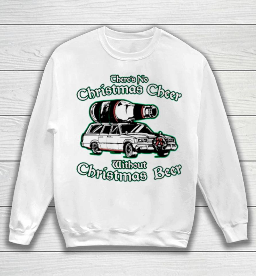 There’s No Christmas Cheer Without Christmas Beer Sweatshirt