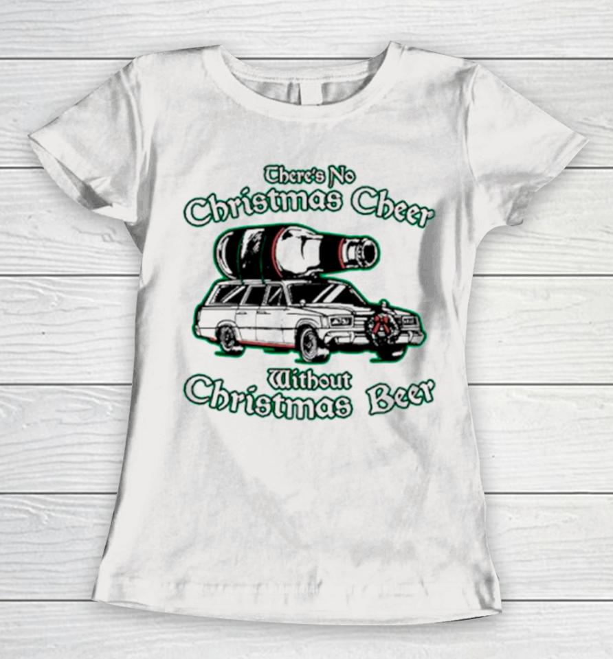 There’s No Christmas Cheer Without Christmas Beer Women T-Shirt