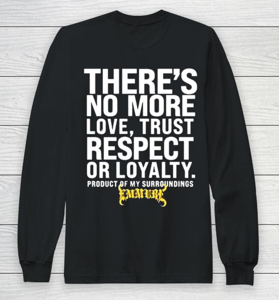 There’s No More Love Trust Respect Or Loyalty Product Of My Surroundings Long Sleeve T-Shirt