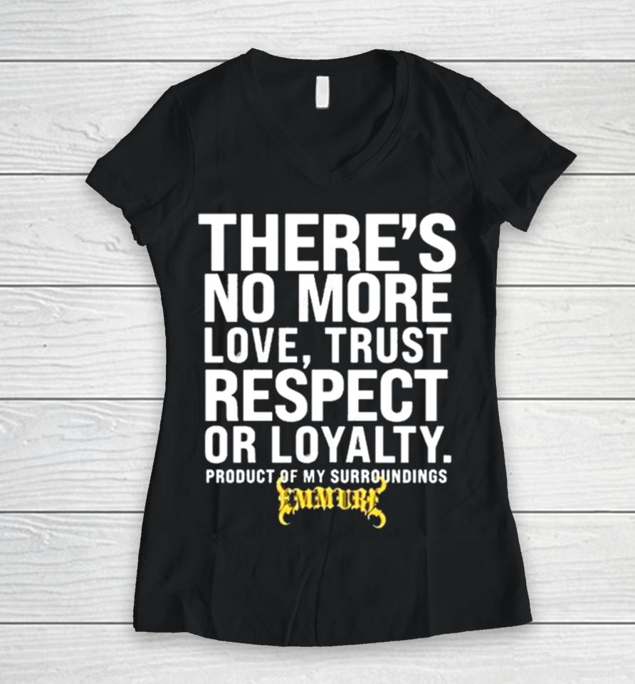 There’s No More Love Trust Respect Or Loyalty Product Of My Surroundings Women V-Neck T-Shirt