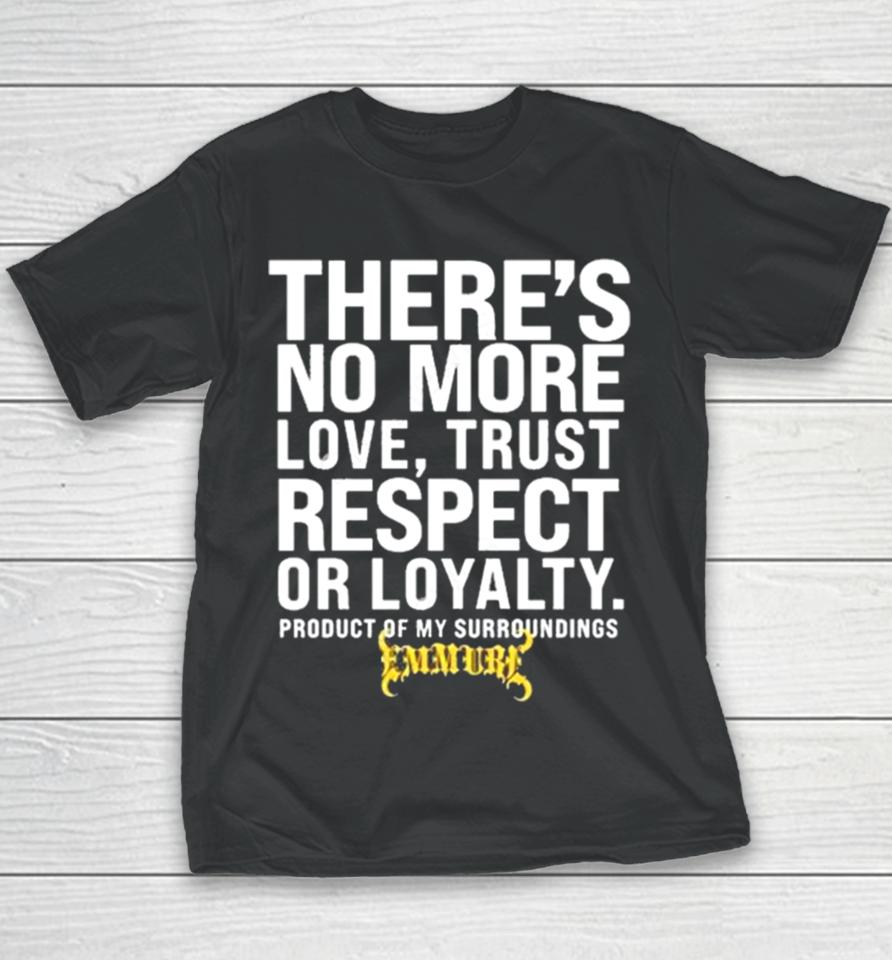 There’s No More Love Trust Respect Or Loyalty Product Of My Surroundings Youth T-Shirt