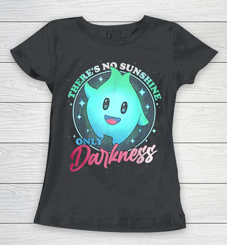 There's No Sunshine Only Darkness Cute Women T-Shirt
