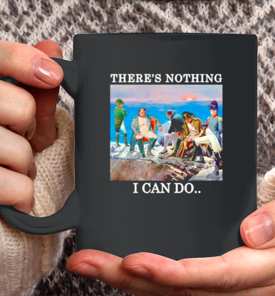 There’s Nothing We Can Do Napoleon Coffee Mug