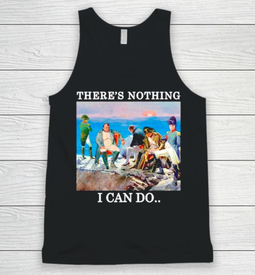There’s Nothing We Can Do Napoleon Unisex Tank Top