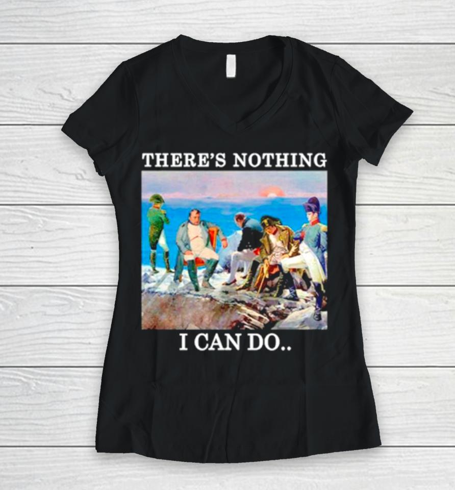 There’s Nothing We Can Do Napoleon Women V-Neck T-Shirt
