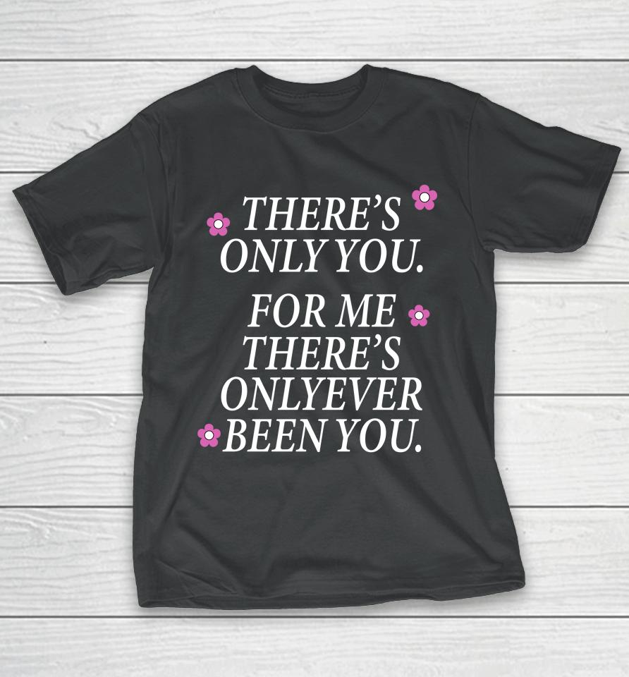 There's Only You For Me There's Only Ever Been You The Summer I Turned Pretty T-Shirt