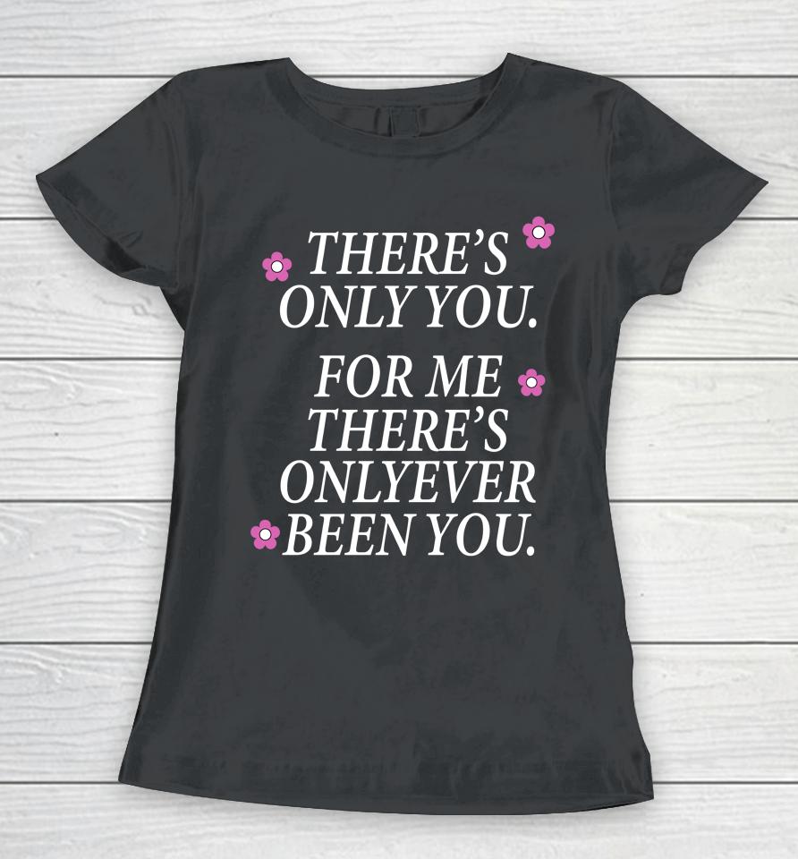 There's Only You For Me There's Only Ever Been You The Summer I Turned Pretty Women T-Shirt