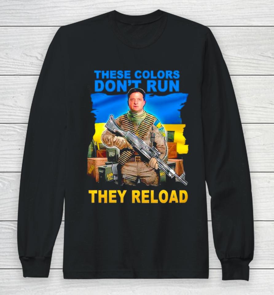 These Colors Don’t Run They Reload Ukraine Flag Long Sleeve T-Shirt