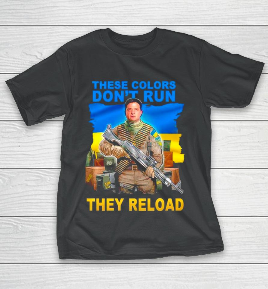 These Colors Don’t Run They Reload Ukraine Flag T-Shirt