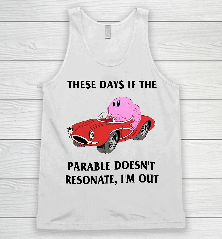 These Days If The Parable Doesn't Resonate I'm Out Unisex Tank Top