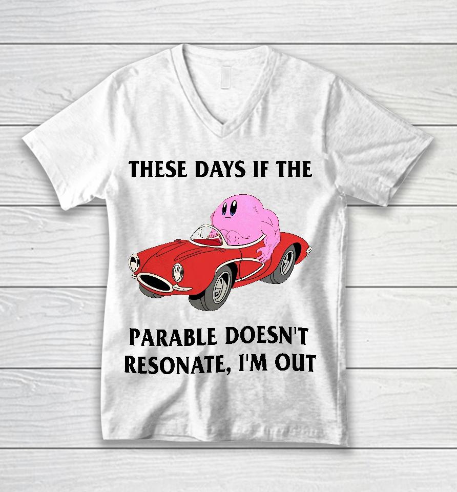 These Days If The Parable Doesn't Resonate I'm Out Unisex V-Neck T-Shirt