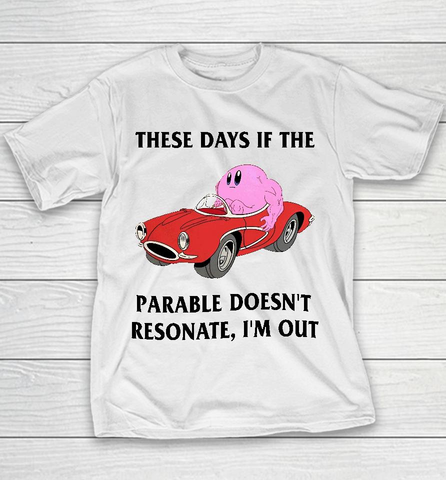 These Days If The Parable Doesn't Resonate I'm Out Youth T-Shirt