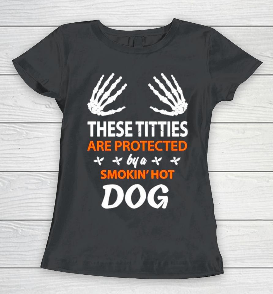 These Titties Are Protected By A Smokin’ Hot Dog Women T-Shirt