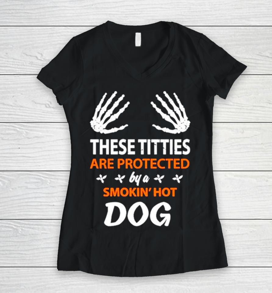 These Titties Are Protected By A Smokin’ Hot Dog Women V-Neck T-Shirt