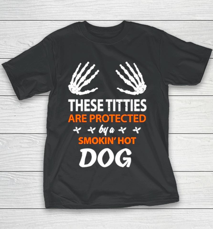 These Titties Are Protected By A Smokin’ Hot Dog Youth T-Shirt