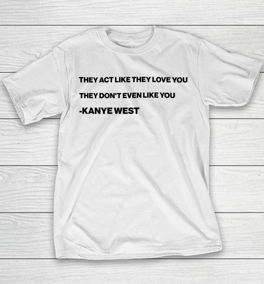 They Act Like They Love You They Don’t Even Like You Kanye West Youth T-Shirt