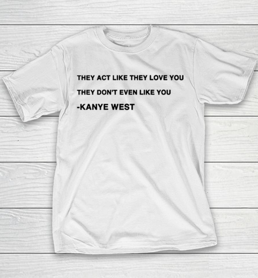 They Act Like They Love You They Don’t Even Like You Kanye West Youth T-Shirt