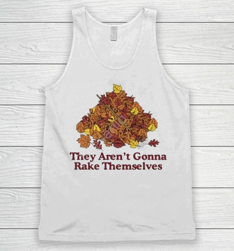 They Aren’t Gonna Rake Themselves Unisex Tank Top