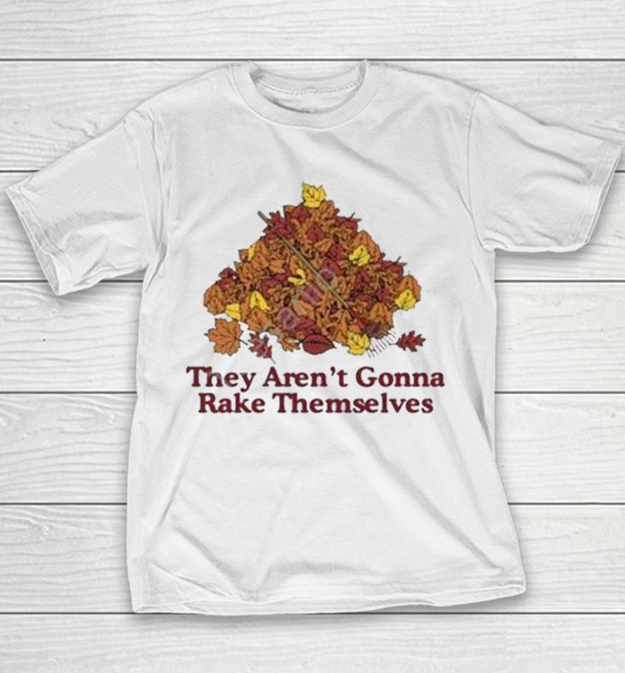 They Aren’t Gonna Rake Themselves Youth T-Shirt