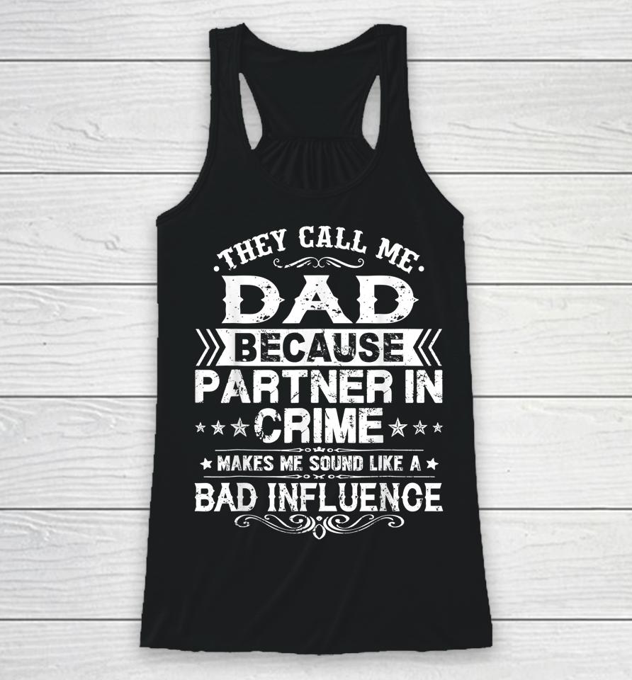 They Call Me Dad Because Partner In Crime Father's Day Racerback Tank