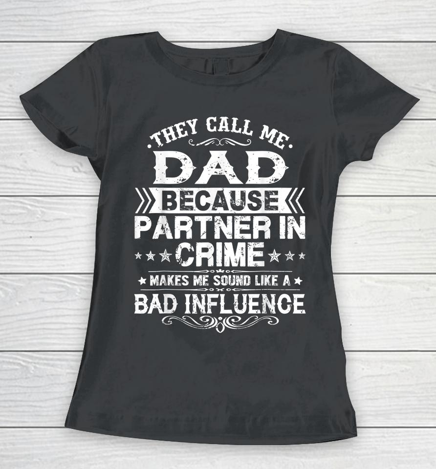 They Call Me Dad Because Partner In Crime Father's Day Women T-Shirt