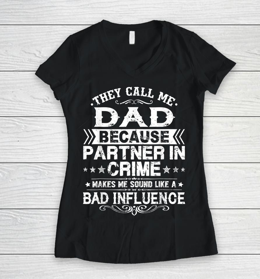 They Call Me Dad Because Partner In Crime Father's Day Women V-Neck T-Shirt