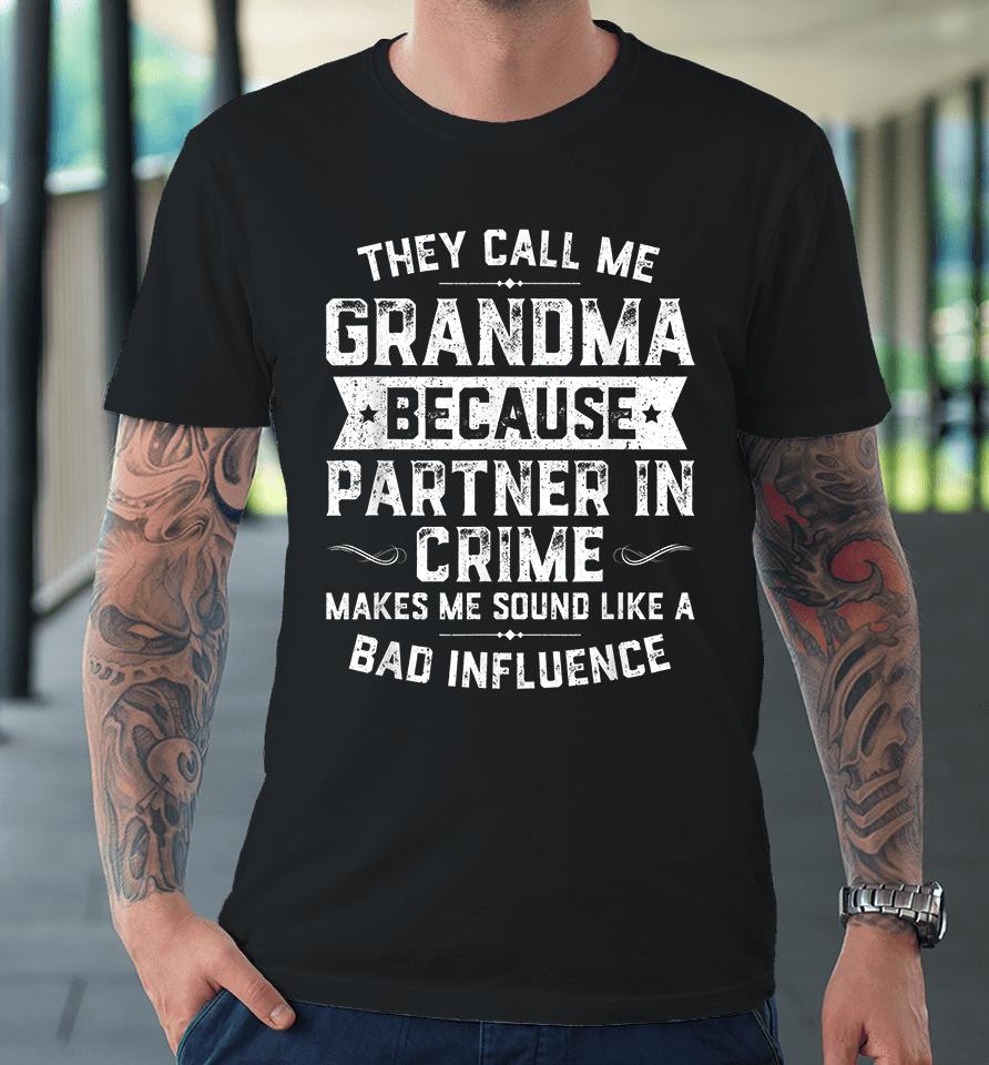They Call Me Grandma Because Partner In Crime Premium T-Shirt