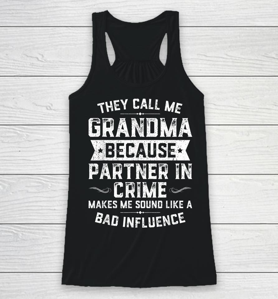 They Call Me Grandma Because Partner In Crime Racerback Tank