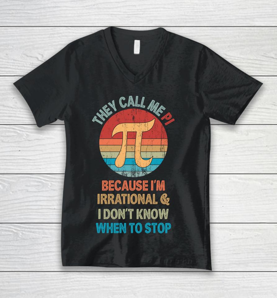 They Call Me Pi Because I'm Irrational And I Don't Know When To Stop Pi Day Unisex V-Neck T-Shirt