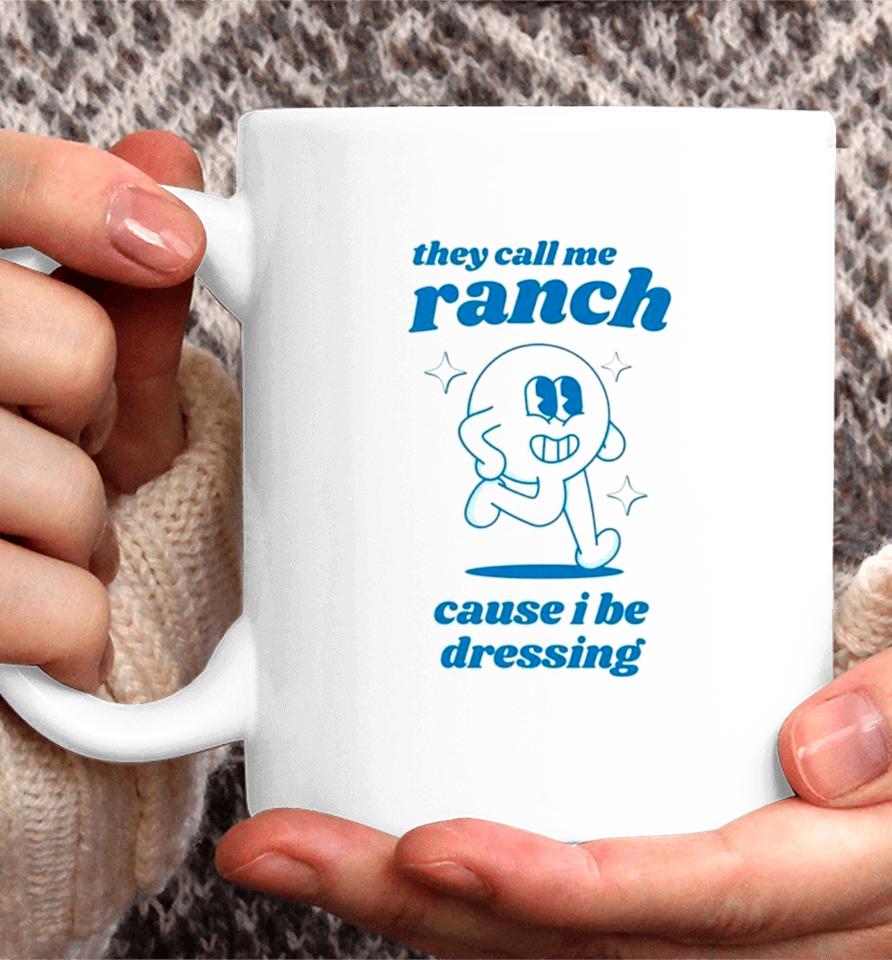 They Call Me Ranch Cause I Be Dressing Coffee Mug