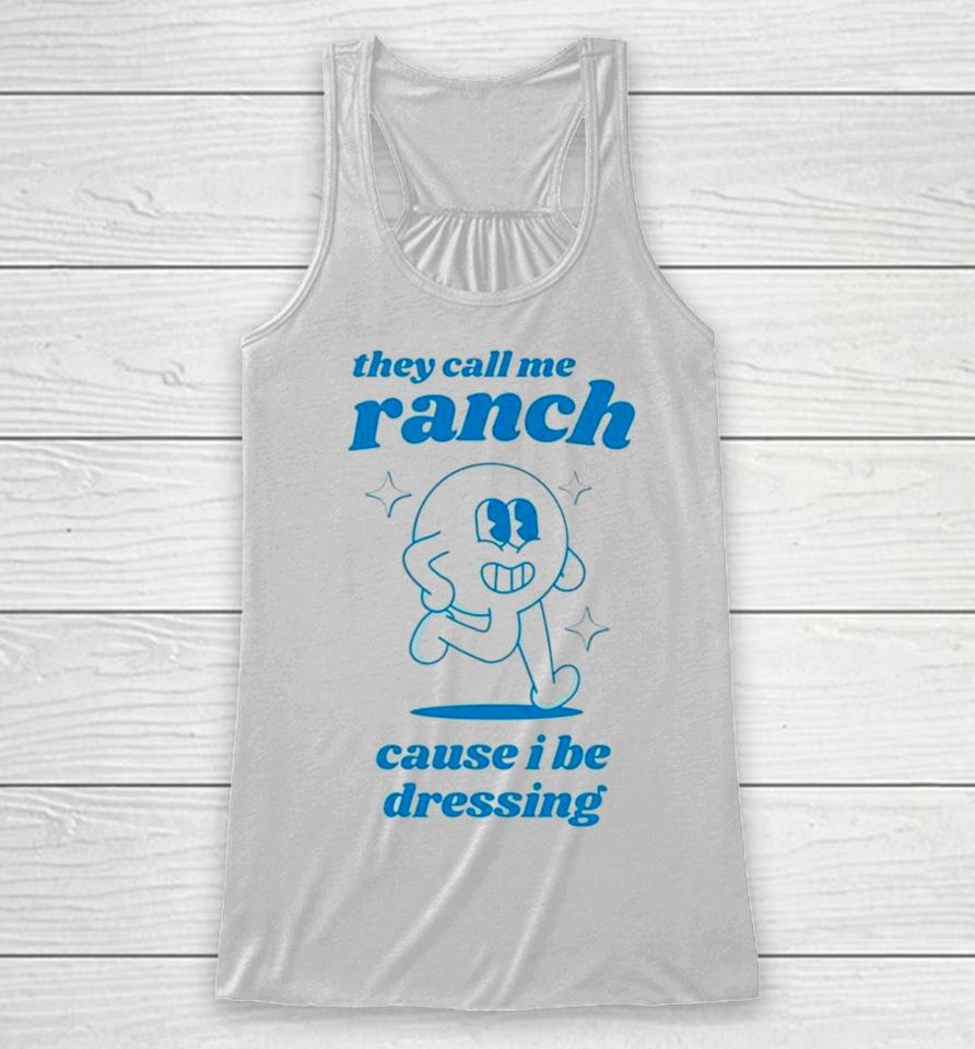 They Call Me Ranch Cause I Be Dressing Racerback Tank