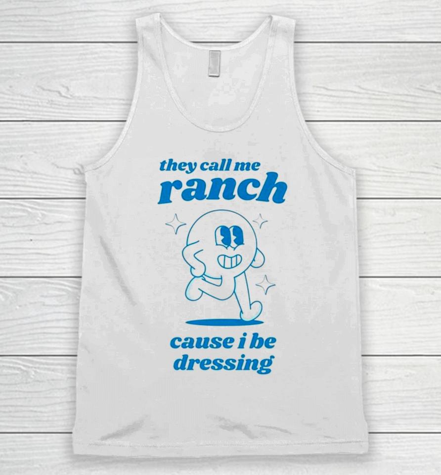 They Call Me Ranch Cause I Be Dressing Unisex Tank Top