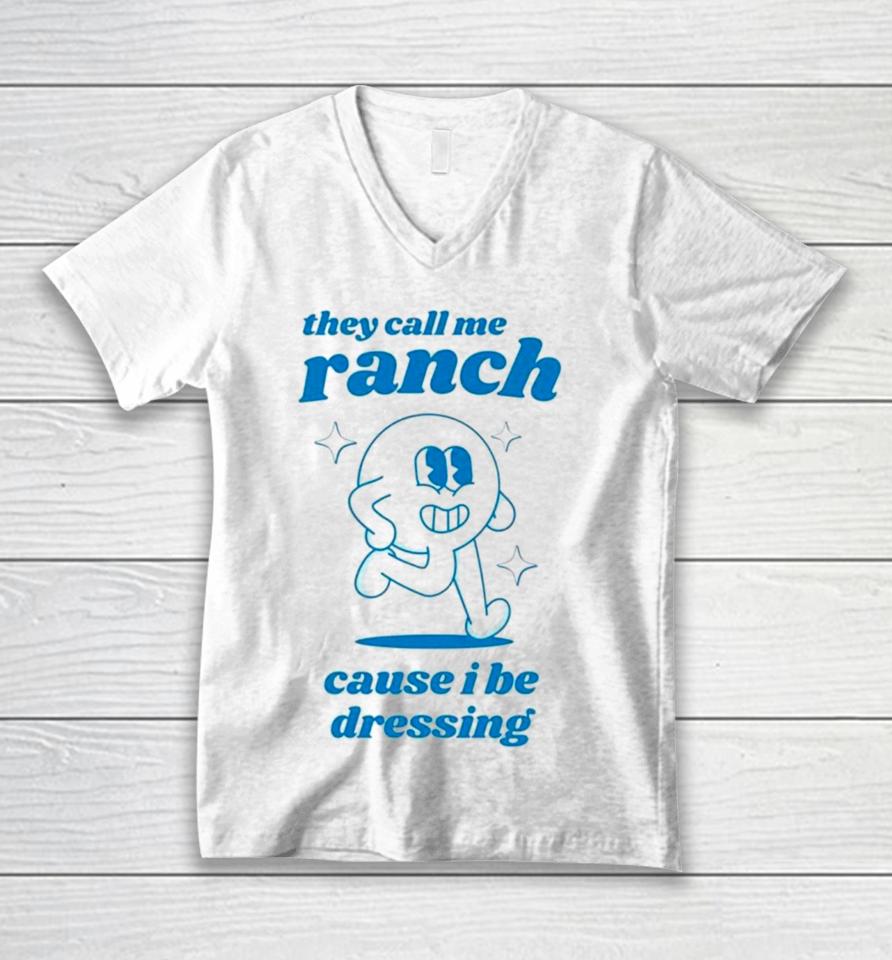 They Call Me Ranch Cause I Be Dressing Unisex V-Neck T-Shirt