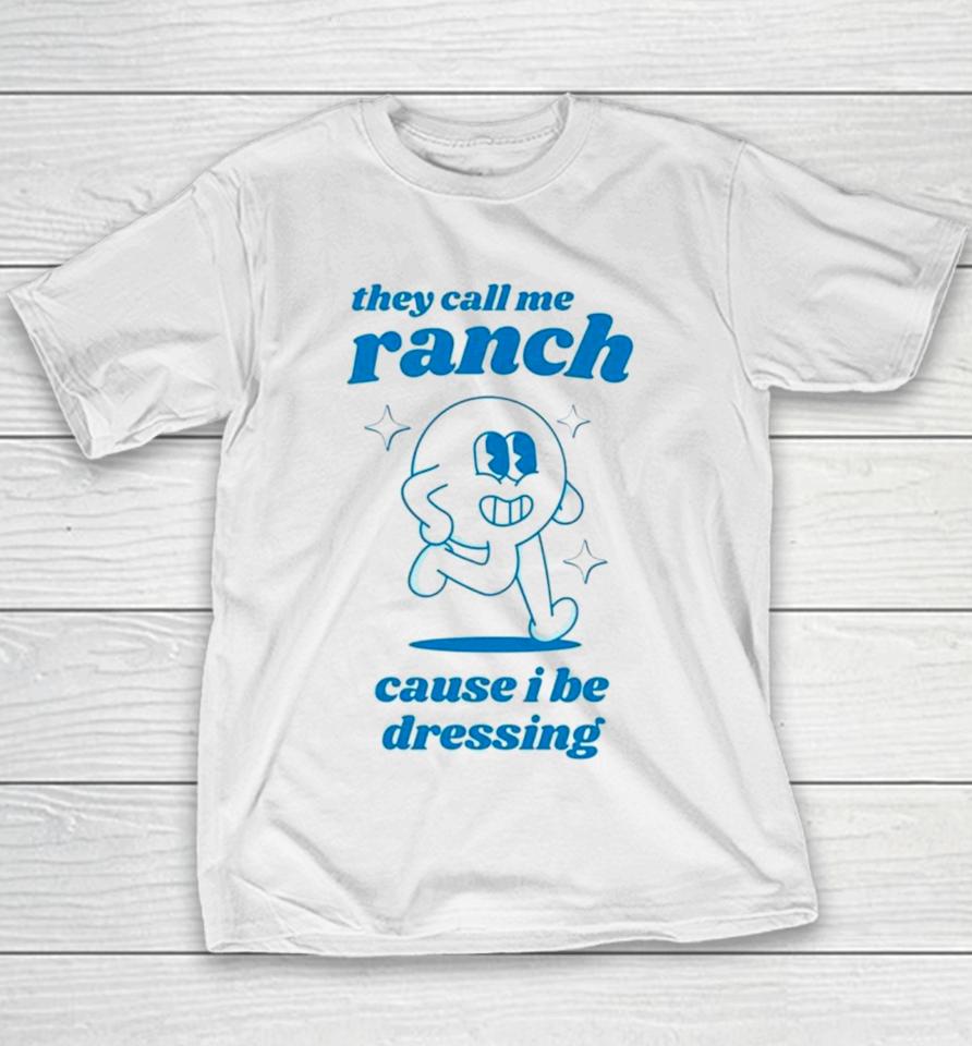 They Call Me Ranch Cause I Be Dressing Youth T-Shirt