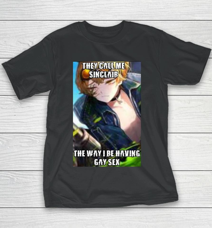 They Call Me Sinclair The Way I Be Having Gay Sex Youth T-Shirt
