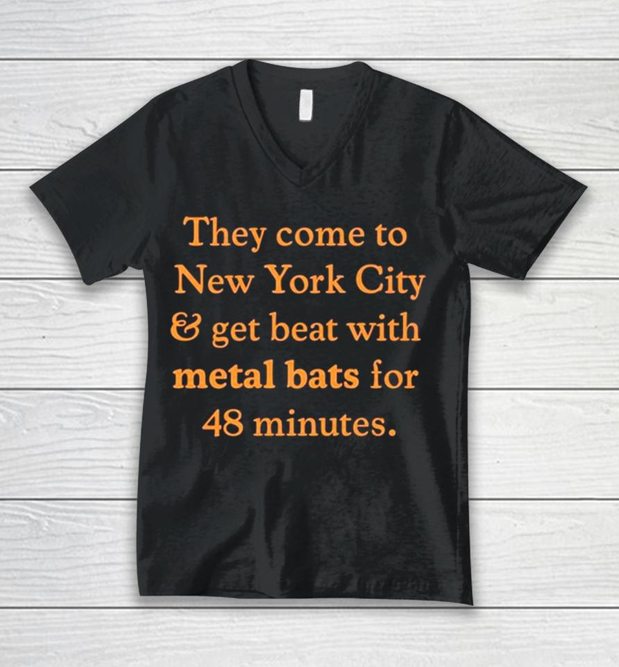 They Come To New York City And Get Beat With Metal Bats For 48 Minutes Unisex V-Neck T-Shirt