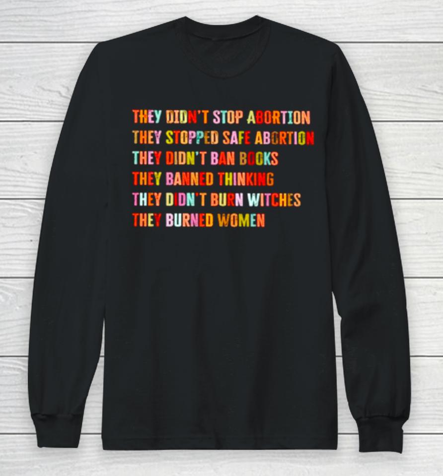 They Didn’t Stop Abortion They Stopped Safe Abortion They Did Not Ban Books Long Sleeve T-Shirt