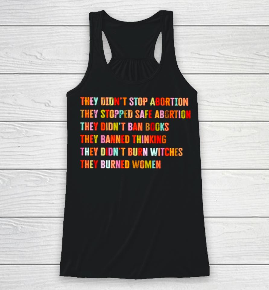 They Didn’t Stop Abortion They Stopped Safe Abortion They Did Not Ban Books Racerback Tank