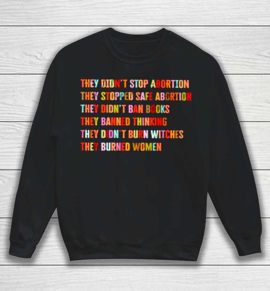 They Didn’t Stop Abortion They Stopped Safe Abortion They Did Not Ban Books Sweatshirt