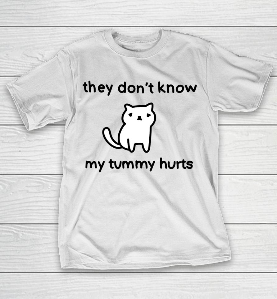They Don’t Know My Tummy Hurts T-Shirt