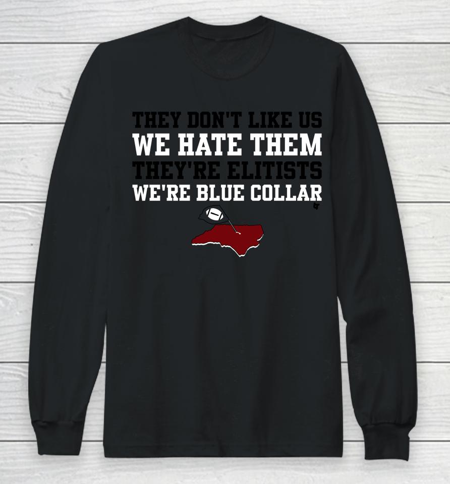 They Don't Like Us We Hate Them They're Elitists We're Blue Collar Breakingt Long Sleeve T-Shirt