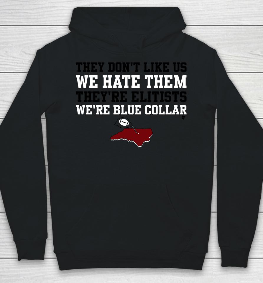 They Don't Like Us We Hate Them They're Elitists We're Blue Collar Breakingt Hoodie