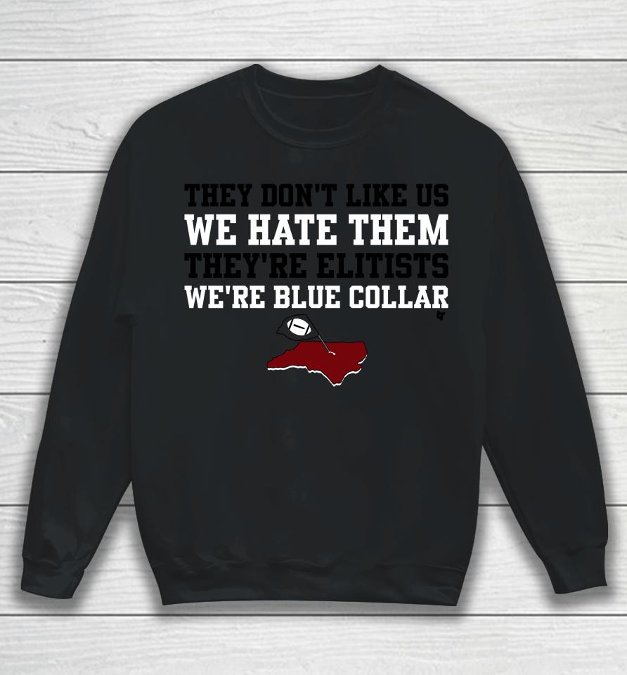 They Don't Like Us We Hate Them They're Elitists We're Blue Collar Breakingt Sweatshirt