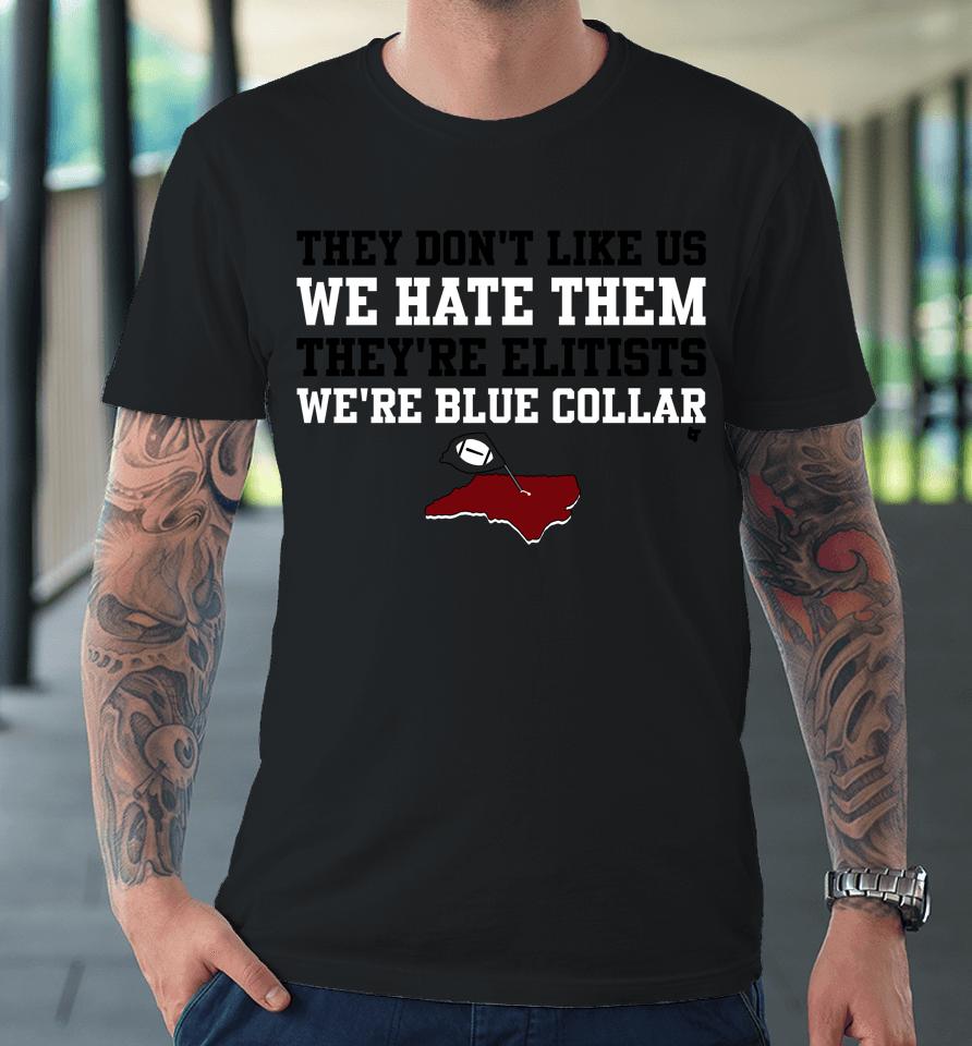 They Don't Like Us We Hate Them They're Elitists We're Blue Collar Premium T-Shirt