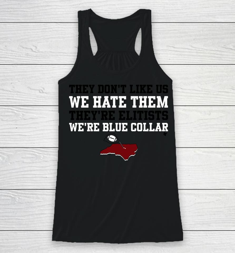 They Don't Like Us We Hate Them They're Elitists We're Blue Collar Racerback Tank